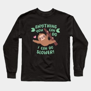 Funny Sloth Anything You Can Do I Can Do Slower Quote Long Sleeve T-Shirt